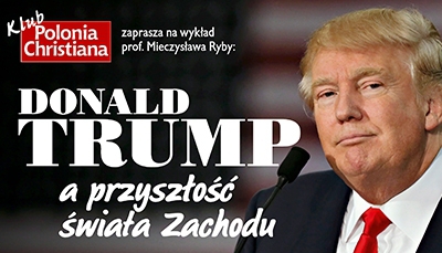 Klub Polonia Christiana zaprasza do Białegostoku na wykład &rdquo;Donald Trump a przyszłość świata zachodu&rdquo;