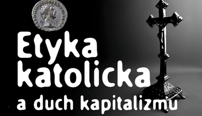 Łomża: Klub Polonia Christiana zaprasza na spotkanie &rdquo;Etyka katolicka a duch kapitalizmu&rdquo;