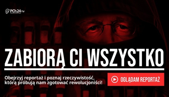 "Zabiorą Ci wszystko" - reportaż specjalny PCh24TV