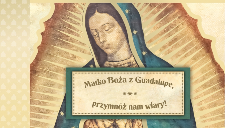 Przyjaciele Stowarzyszenia mogą się zwrócić do Matki Bożej z Guadalupe. To wielka duchowa szansa dla tysięcy Polaków!