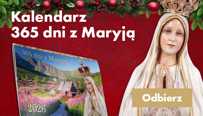 Zaproś Matkę Najświętszą do swojego domu! Odbierz kalendarz „365 dni z Maryją”