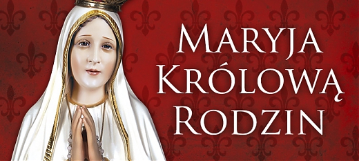 "Maryja Królową Rodziny"