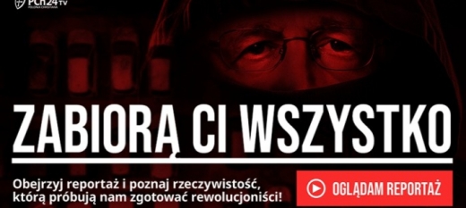 "Zabiorą Ci wszystko" - reportaż specjalny PCh24TV