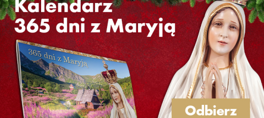 Zaproś Matkę Najświętszą do swojego domu! Odbierz kalendarz „365 dni z Maryją”