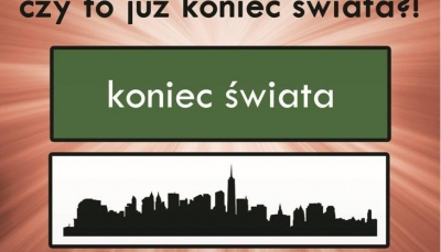 2012 – czy to już koniec świata?!