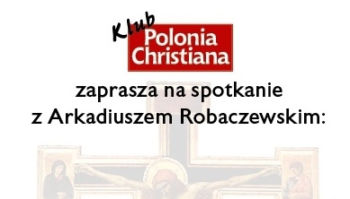 Tradycja Kościoła w Nowej Ewangelizacji - spotkanie z Arkadiuszem Robaczewskim
