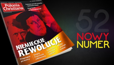 Niemieckie rewolucje. Najnowszy numer &rdquo;Polonia Christiana&rdquo; już w sprzedaży