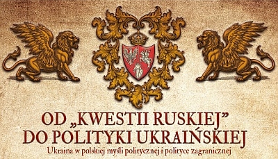 &rdquo;Od kwestii Ruskiej do polityki ukraińskiej&rdquo;. Zapraszamy do Lublina na konferencję 