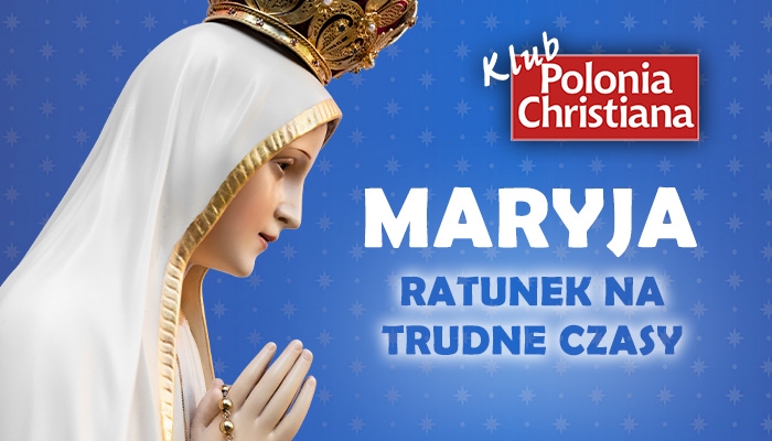 Maryja – ratunek na trudne czasy! Już w czwartek red. Bogusław Bajor w Klubie PCh