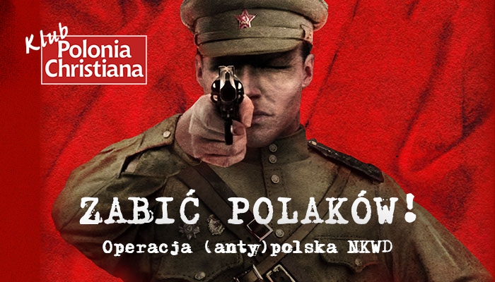 Nierozliczona zbrodnia na Polakach – antypolska operacja NKWD tematem najbliższego Klubu PCh w Krakowie
