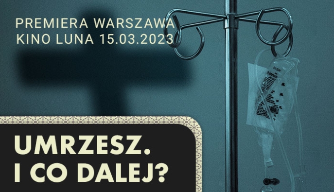 Mocny debiut na dużym ekranie. Zapraszamy na film „Umrzesz. I co dalej” w Warszawie