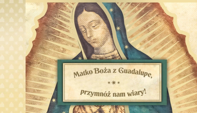 Przyjaciele Stowarzyszenia mogą się zwrócić do Matki Bożej z Guadalupe. To wielka duchowa szansa dla tysięcy Polaków!