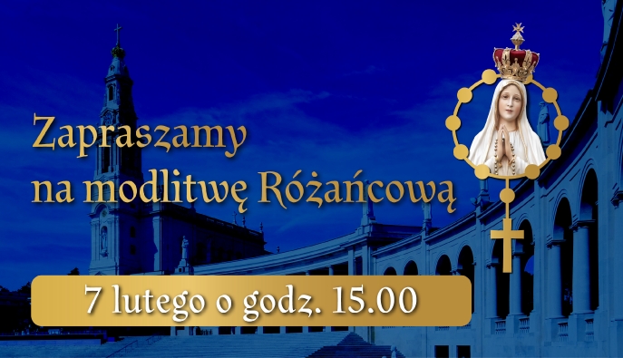 Już w piątek 7 lutego - bądź z nami podczas Modlitwy Różańcowej Apostolatu Fatimy