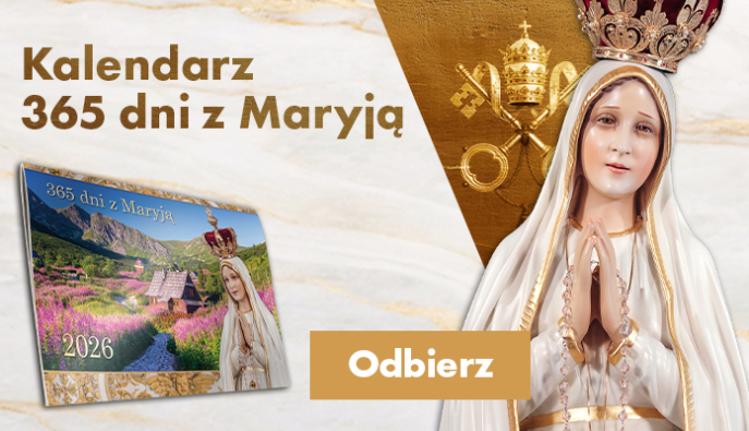 Nasz kalendarz zagwarantuje Ci 365 dni z Maryją. Nie czekaj – odbierz go już dzisiaj!