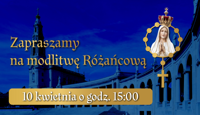 Zapraszamy na Różaniec Apostołów Fatimy w Krakowie! To już 10 kwietnia!
